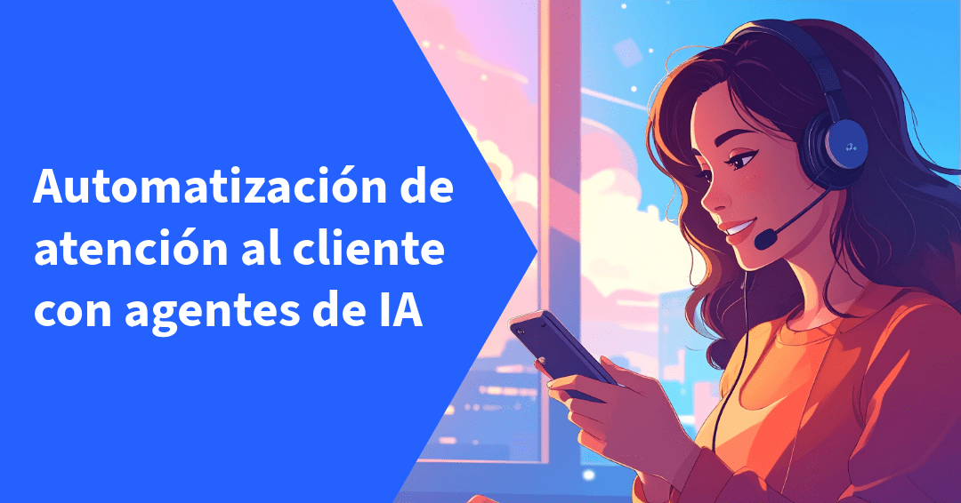 Automatización de Atención al Cliente con Agentes de IA