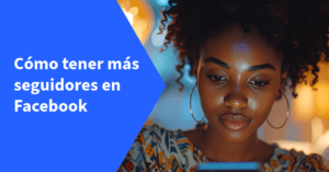 Cómo tener más seguidores en Facebook
