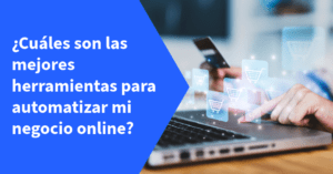 ¿Cuáles son las mejores herramientas para automatizar mi negocio online?