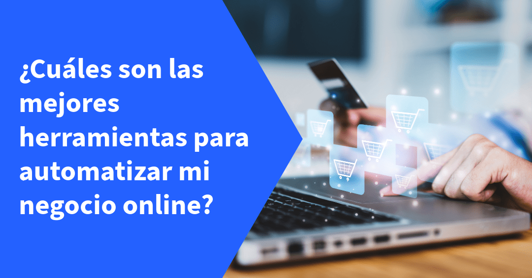 ¿Cuáles son las mejores herramientas para automatizar mi negocio online?