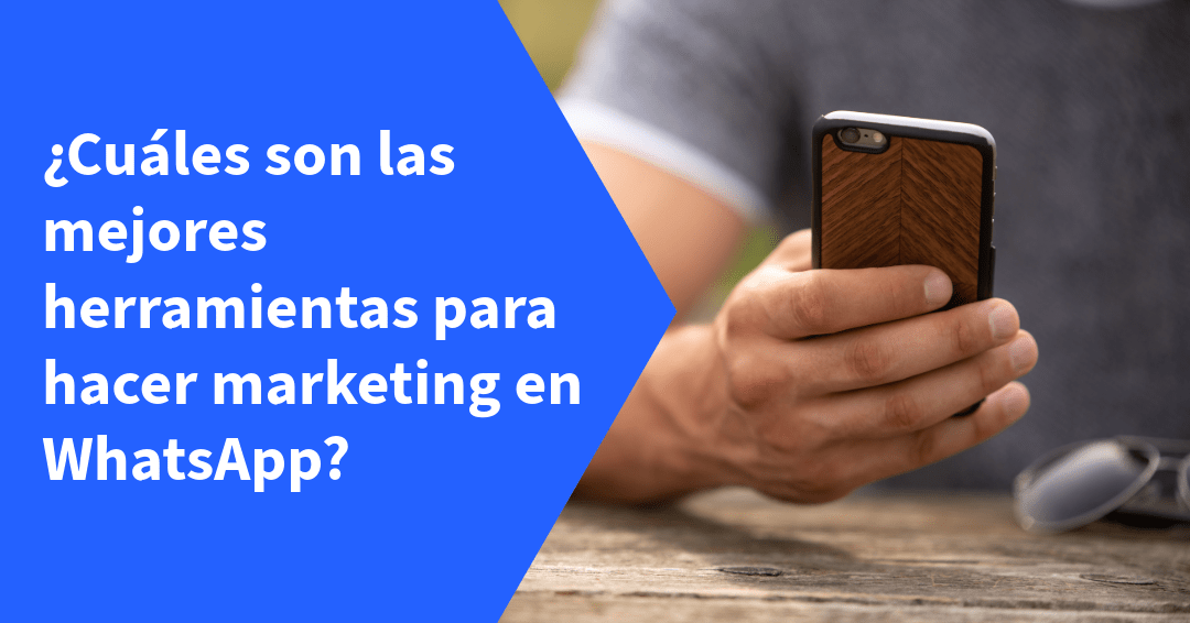 Cuáles son las mejores herramientas para hacer marketing en WhatsApp
